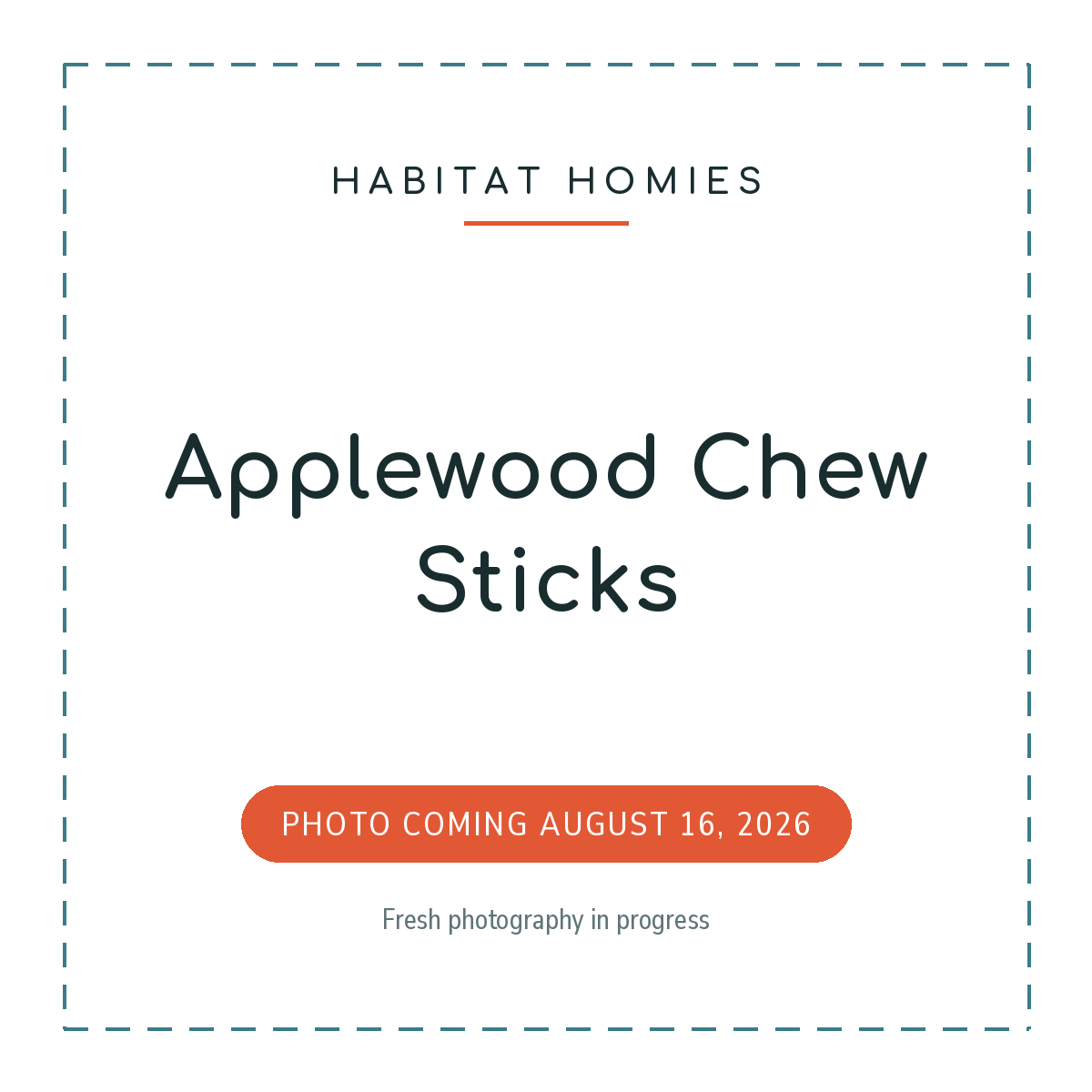 Applewood Chew Sticks. Product photo coming August 16, 2026.